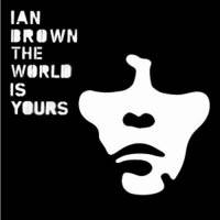 Ian Brown : The World Is Yours